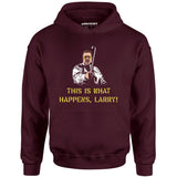 This is What Happens, Larry - Unisex Hoodie