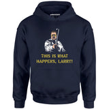 This is What Happens, Larry - Unisex Hoodie