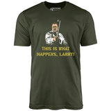 This is What Happens, Larry - Unisex T-Shirt