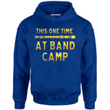 This One Time at Band Camp - Unisex Hoodie