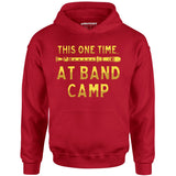 This One Time at Band Camp - Unisex Hoodie