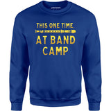 This One Time at Band Camp - Unisex Sweatshirt