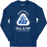 Thornton Melon's Tall & Fat - Long Sleeve T-Shirt