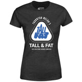 Thornton Melon's Tall & Fat - Women's T-Shirt