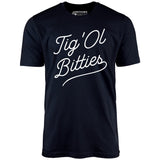 Tig 'Ol Bitties - Unisex T-Shirt