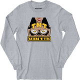 TNT Taters 'n Tits - Long Sleeve T-Shirt