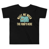 Wake Me When The Food's Here Kid's Toddler Tee