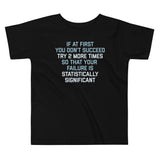 Try 2 More Times So That Your Failure Is Statistically Significant Kid's Toddler Tee