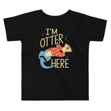 I'm Otter Here Kid's Toddler Tee