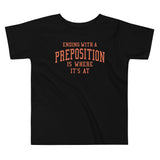 Ending With A Preposition Is Where It's At Kid's Toddler Tee
