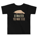 Be Whatever You Want To Be Kid's Toddler Tee