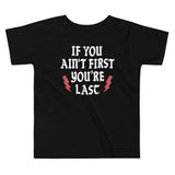If You Ain't First You're Last Kid's Toddler Tee