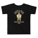 There's A Bear Behind You, 100% Behind You Kid's Toddler Tee