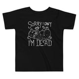 Sorry I Can't I'm Dead Kid's Toddler Tee