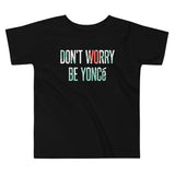 Don't Worry Be Yonce Kid's Toddler Tee