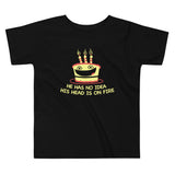 He Has No Idea His Head Is On Fire Kid's Toddler Tee