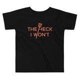 The Heck I Won't Kid's Toddler Tee