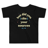 But Did You Cite Your Sources Kid's Toddler Tee