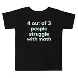 4 Out Of 3 People Struggle With Math Kid's Toddler Tee