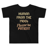 Human From The 1900's Please Be Patient Kid's Toddler Tee