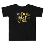 My Dog Thinks I'm Cool Kid's Toddler Tee