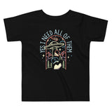 Yes I Need All Of Them Kid's Toddler Tee