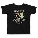 Give'em The Ol' Razzle Dazzle Kid's Toddler Tee