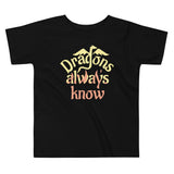 Dragons Always Know Kid's Toddler Tee
