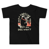 I May Forgive You But My Dog Won't Kid's Toddler Tee