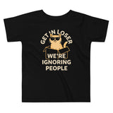 Get In Loser We're Ignoring People Kid's Toddler Tee