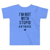 I'm Not With Stupid Anymore Kid's Toddler Tee