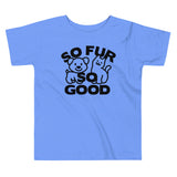 So Fur So Good Kid's Toddler Tee