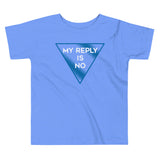 My Reply Is No Kid's Toddler Tee