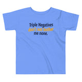 Triple Negatives Don't Not Bother Me None Kid's Toddler Tee