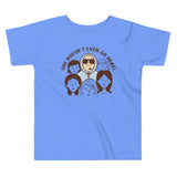 She Doesn't Even Go Here! Kid's Toddler Tee