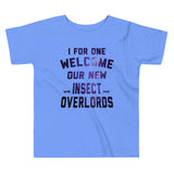 I For One Welcome Our New Insect Overlords Kid's Toddler Tee