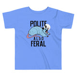 Polite Also Feral Kid's Toddler Tee