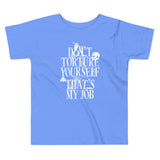 Don't Torture Yourself That's My Job Kid's Toddler Tee