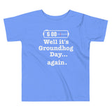 Well It's Groundhog Day Again Kid's Toddler Tee