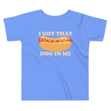 I Got That Dog In Me Kid's Toddler Tee