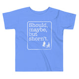 Should, Maybe, But Shorn't Kid's Toddler Tee