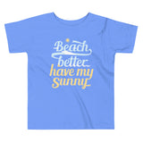 Beach Better Have My Sunny Kid's Toddler Tee