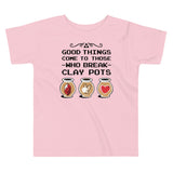 Good Things Come To Those Who Break Clay Pots Kid's Toddler Tee
