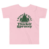 I Want 'Em Real Thick And Sprucey Kid's Toddler Tee