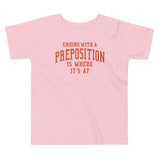 Ending With A Preposition Is Where It's At Kid's Toddler Tee