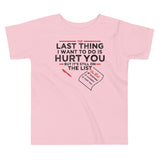 The Last Thing I Want To Do Is Hurt You Kid's Toddler Tee