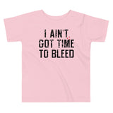 I Ain't Got Time To Bleed Kid's Toddler Tee