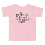 I'm Not Even Supposed To Be Here Today Kid's Toddler Tee