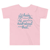 Whale How About That Kid's Toddler Tee