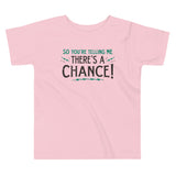 So You're Telling Me There's A Chance Kid's Toddler Tee